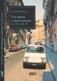 Un amore a San Lorenzo. Le stanze della vita - Librerie.coop