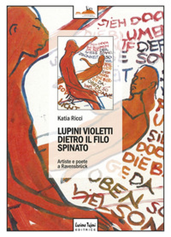 Lupini violetti dietro il filo spinato. Artiste e poetesse a Ravensbrück - Librerie.coop Lupini violetti dietro il filo spinato. Artiste e poetesse a Ravensbrück - Librerie.coop