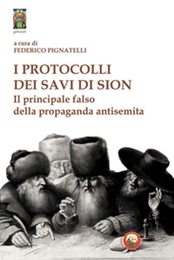 I protocolli dei savi di Sion. Il principale falso della propaganda antisemita - Librerie.coop I protocolli dei savi di Sion. Il principale falso della propaganda antisemita - Librerie.coop