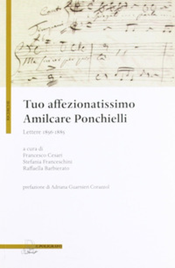Tuo affezionatissimo Amilcare Ponchielli. Lettere 1856-1885 - Librerie.coop Tuo affezionatissimo Amilcare Ponchielli. Lettere 1856-1885 - Librerie.coop