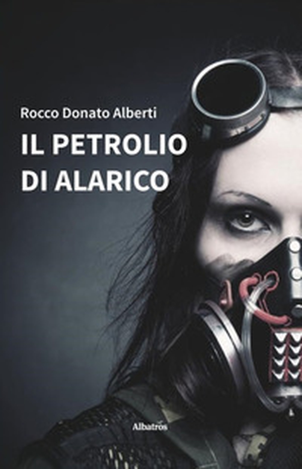 Il petrolio di Alarico - Librerie.coop Il petrolio di Alarico - Librerie.coop