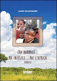 Ero normale... ma infelice... poi l'Africa - Librerie.coop