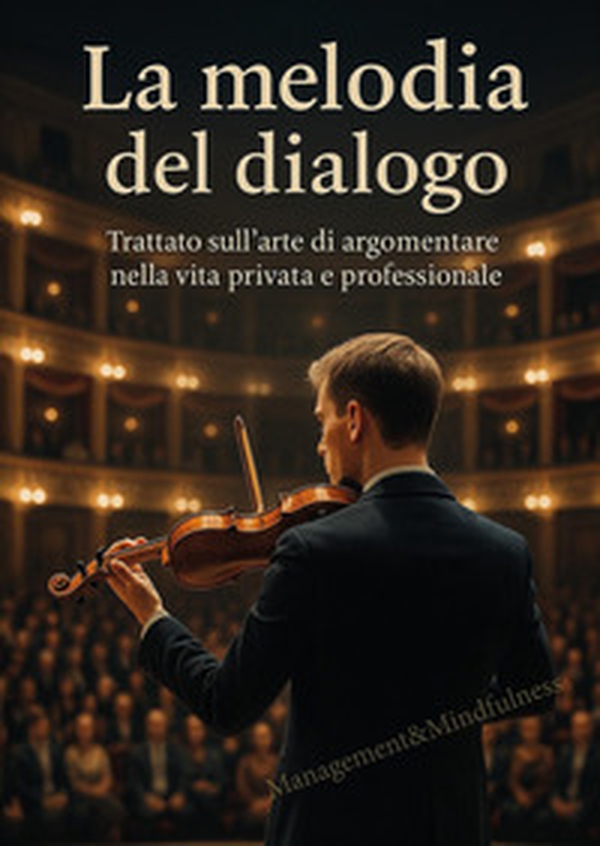 La melodia del dialogo. Trattato sull'arte di argomentare nella vita privata e professionale - Librerie.coop La melodia del dialogo. Trattato sull'arte di argomentare nella vita privata e professionale - Librerie.coop