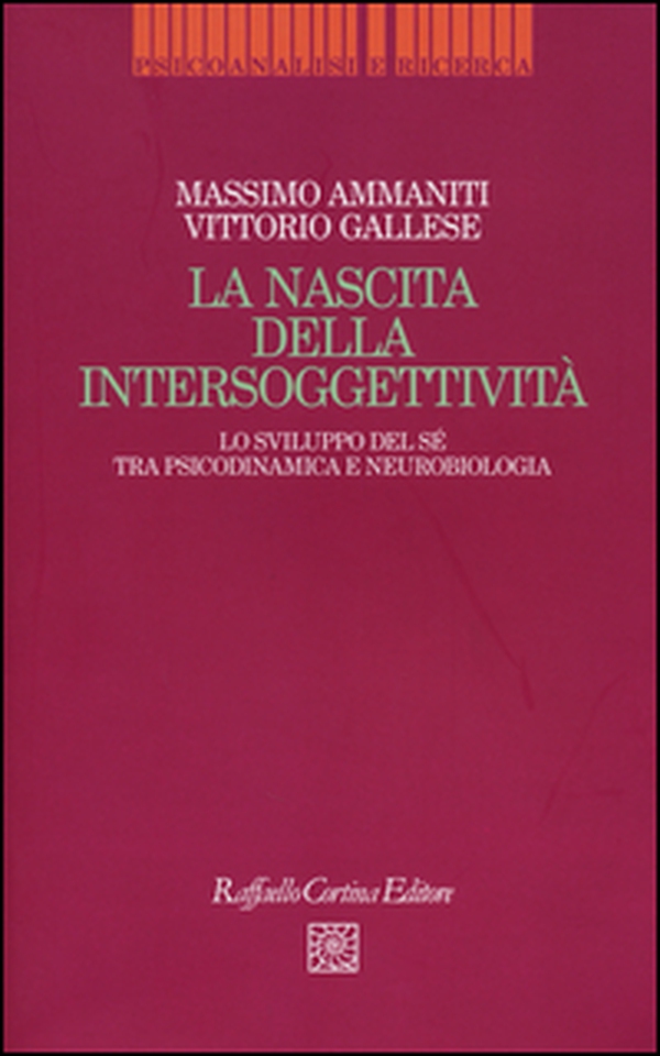 La nascita dell'intersoggettività. Lo sviluppo del sé tra psicodinamica e neurobiologia - Librerie.coop La nascita dell'intersoggettività. Lo sviluppo del sé tra psicodinamica e neurobiologia - Librerie.coop