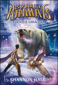 Fuoco e ghiaccio. Spirit animals - Librerie.coop