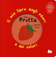 La frutta. Il mio libro degli odori e dei colori - Librerie.coop