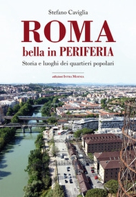 Roma. Bella in periferia. Storia e luoghi dei quartieri popolari - Librerie.coop
