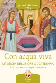 Con acqua viva. Liturgia delle ore quotidiana. Lodi, ora sesta, vespri, compieta. Gennaio-Febbraio 2023 - Librerie.coop