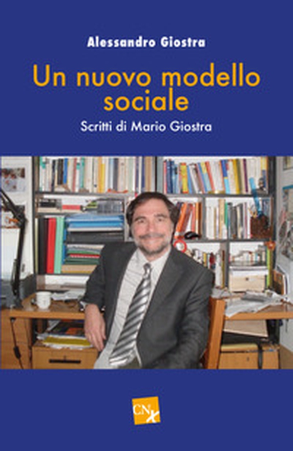 Un nuovo modello sociale. Scritti di Mario Giostra - Librerie.coop Un nuovo modello sociale. Scritti di Mario Giostra - Librerie.coop