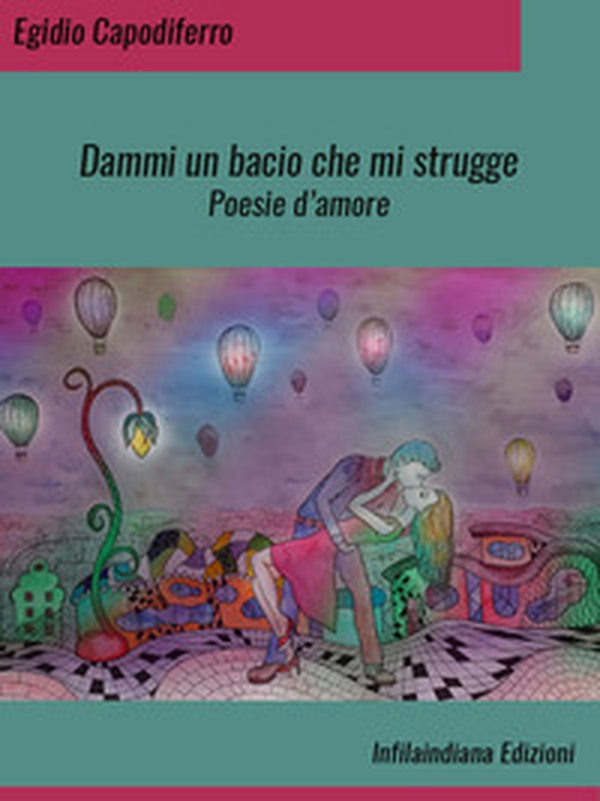 Dammi un bacio che mi strugge - Librerie.coop Dammi un bacio che mi strugge - Librerie.coop