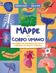 Mappe del corpo umano. Un tuffo nei meccanismi del nostro organismo tra natura e anatomia - Librerie.coop