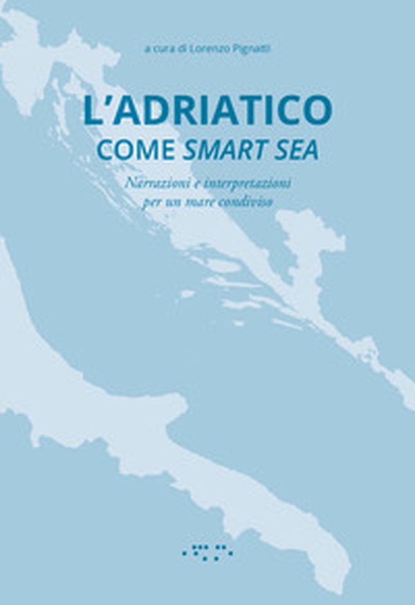 L'Adriatico come smart sea. Narrazioni e interpretazioni per un mare condiviso - Librerie.coop L'Adriatico come smart sea. Narrazioni e interpretazioni per un mare condiviso - Librerie.coop