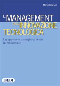 Il management dell'innovazione tecnologica. Un approccio strategico a livello internazionale - Librerie.coop