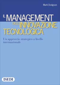 Il management dell'innovazione tecnologica. Un approccio strategico a livello internazionale - Librerie.coop