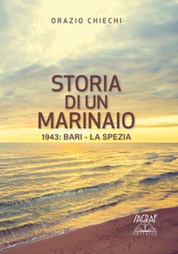 Storia di un marinaio. 1943: Bari-La Spezia - Librerie.coop