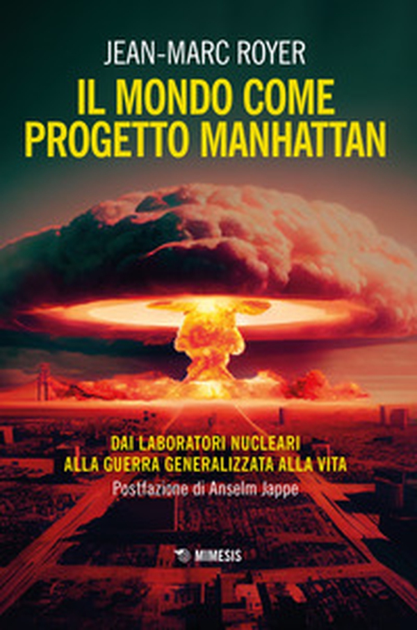 Il mondo come progetto Manhattan. Dai laboratori nucleari alla guerra generalizzata alla vita - Librerie.coop Il mondo come progetto Manhattan. Dai laboratori nucleari alla guerra generalizzata alla vita - Librerie.coop