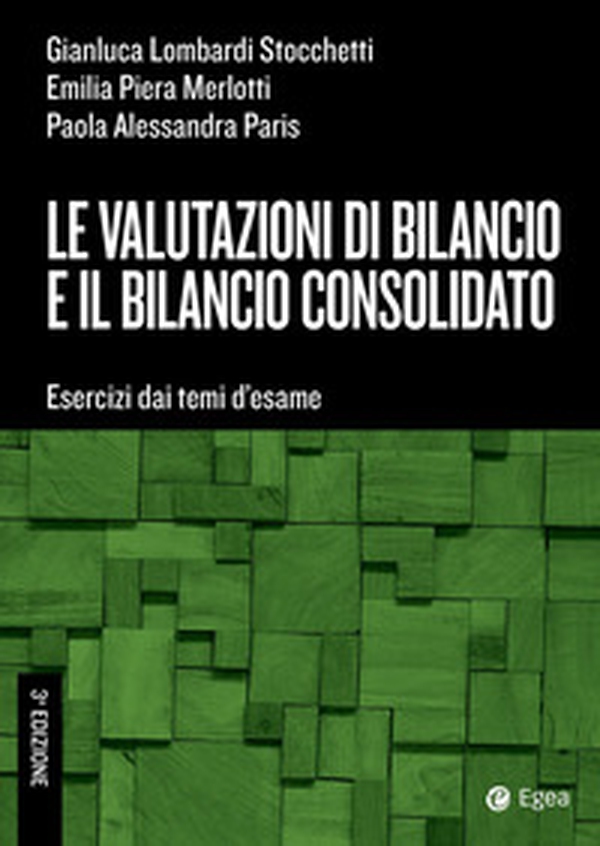 Le valutazioni di bilancio e il bilancio consolidato. Esercizi dai temi d'esame - Librerie.coop Le valutazioni di bilancio e il bilancio consolidato. Esercizi dai temi d'esame - Librerie.coop