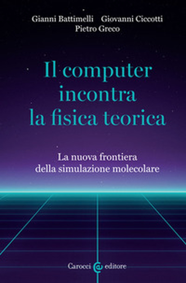 Il computer incontra la fisica teorica. La nuova frontiera della simulazione molecolare - Librerie.coop Il computer incontra la fisica teorica. La nuova frontiera della simulazione molecolare - Librerie.coop