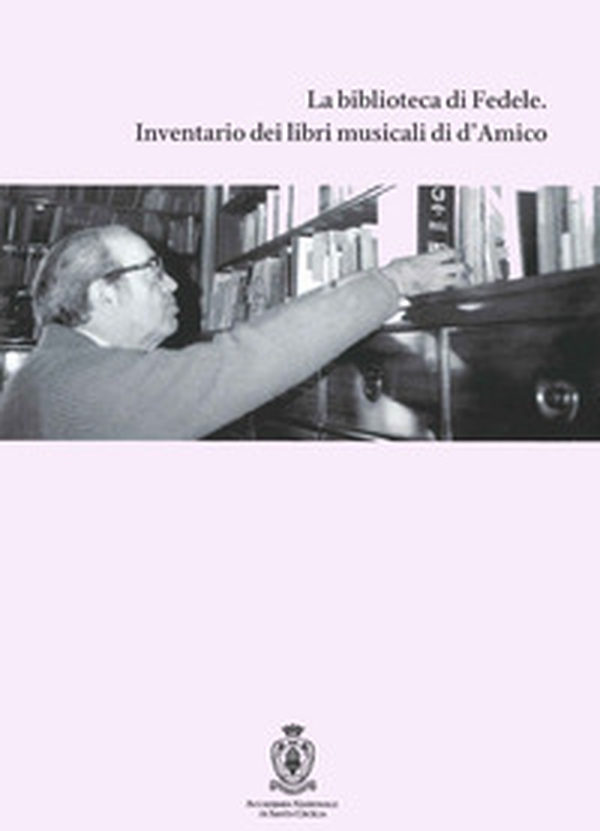 La biblioteca di Fedele. Inventario dei libri musicali di d'Amico - Librerie.coop La biblioteca di Fedele. Inventario dei libri musicali di d'Amico - Librerie.coop