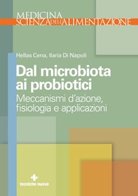 Dal microbiota ai probiotici. Meccanismi d'azione, ?siologia e applicazioni - Librerie.coop