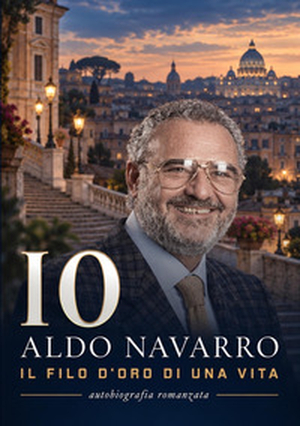 Io Aldo Navarro. Il filo d'oro di una vita - Librerie.coop