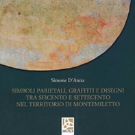 Simboli parietali, graffiti e disegni tra Seicento e Settecento nel territorio di Montemiletto - Librerie.coop Simboli parietali, graffiti e disegni tra Seicento e Settecento nel territorio di Montemiletto - Librerie.coop