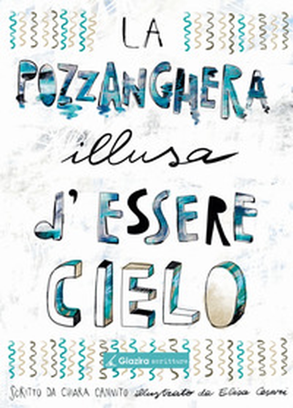 La pozzanghera illusa d'essere cielo - Librerie.coop La pozzanghera illusa d'essere cielo - Librerie.coop
