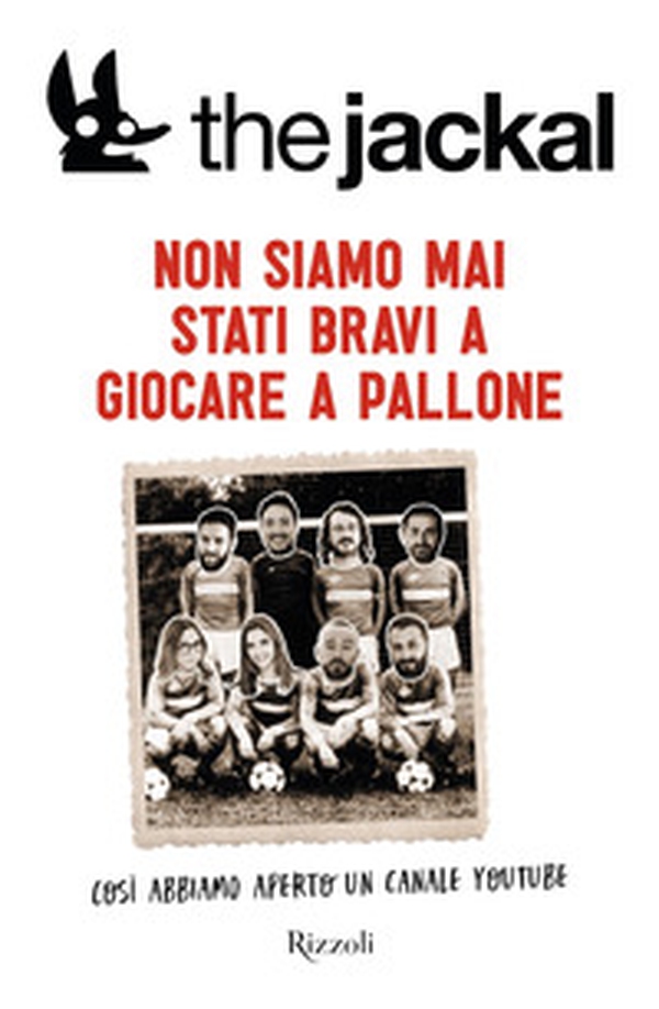 Non siamo mai stati bravi a giocare a pallone. Così abbiamo aperto un canale Youtube - Librerie.coop Non siamo mai stati bravi a giocare a pallone. Così abbiamo aperto un canale Youtube - Librerie.coop