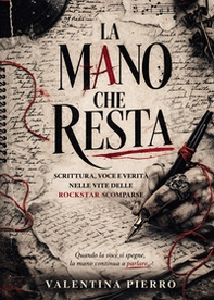 La mano che resta. Scrittura, voce e verità nelle vite delle rockstar scomparse - Librerie.coop