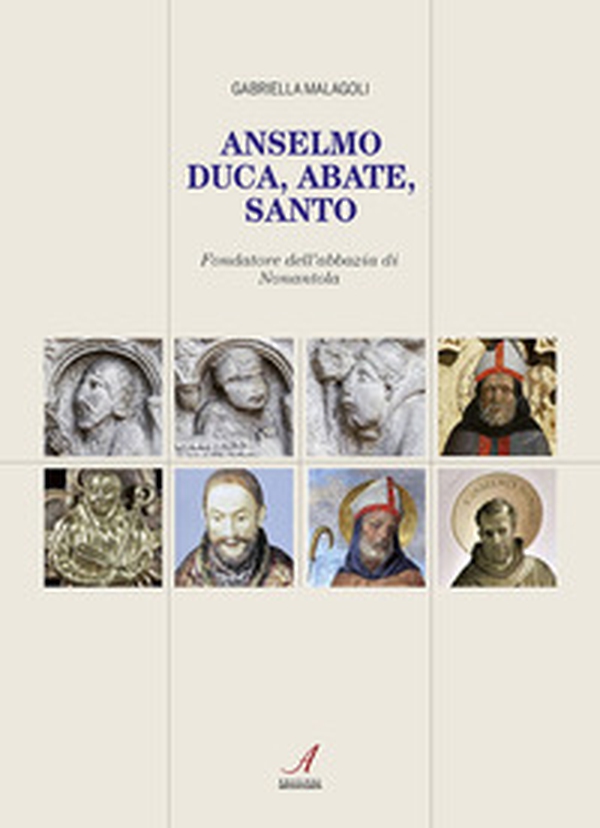Anselmo. Duca, abate, santo. Fondatore dell'abbazia di Nonantola - Librerie.coop Anselmo. Duca, abate, santo. Fondatore dell'abbazia di Nonantola - Librerie.coop