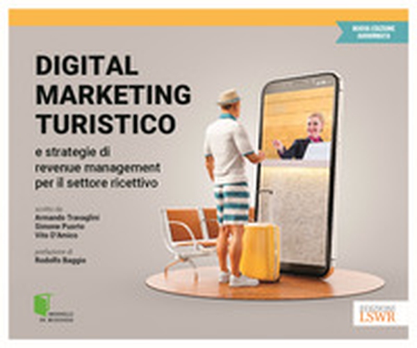 Digital marketing turistico e strategie di «revenue management» per il settore ricettivo - Librerie.coop Digital marketing turistico e strategie di «revenue management» per il settore ricettivo - Librerie.coop