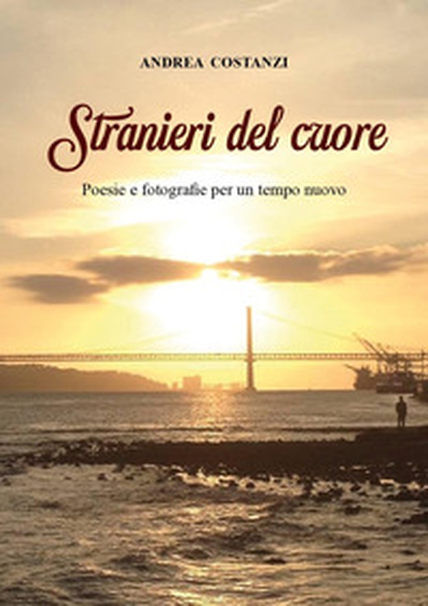 Stranieri del cuore. Poesie e fotografie per un tempo nuovo - Librerie.coop Stranieri del cuore. Poesie e fotografie per un tempo nuovo - Librerie.coop