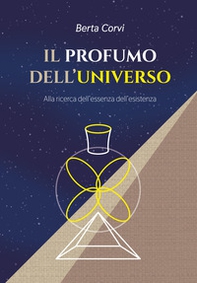 Il profumo dell'universo. Alla ricerca dell'essenza dell'esistenza - Librerie.coop Il profumo dell'universo. Alla ricerca dell'essenza dell'esistenza - Librerie.coop