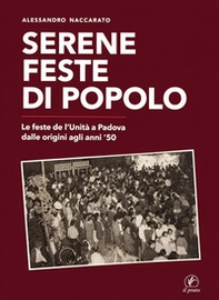 Serene feste di popolo. Le feste dell'Unità a Padova dalle origini agli anni '50 - Librerie.coop