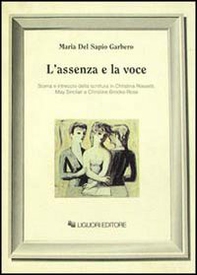 L'assenza e la voce. Scena e intreccio della scrittura in Christina Rossetti, May Sinclair e Christine Brooke-Rose - Librerie.coop