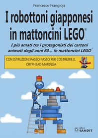 I robottoni giapponesi in mattoncini LEGO®. I più amati tra i protagonisti dei cartoni animati degli anni 80... in mattoncini LEGO®. Con istruzioni passo passo per costruire il Cryphead Maringa - Librerie.coop