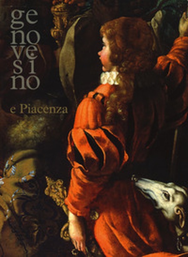 Genovesino e Piacenza. Catalogo della mostra (Piacenza, 4 marzo-10 giugno 2018) - Librerie.coop Genovesino e Piacenza. Catalogo della mostra (Piacenza, 4 marzo-10 giugno 2018) - Librerie.coop