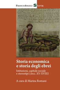 Storia economica e storia degli ebrei. Istitutuzioni, capitale sociale e stereotipi (Sec. XV-XVIII) - Librerie.coop