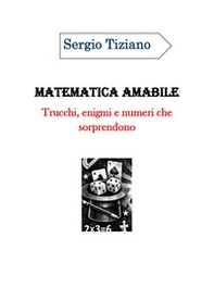 Matematica amabile: trucchi, enigmi e numeri che sorprendono - Librerie.coop