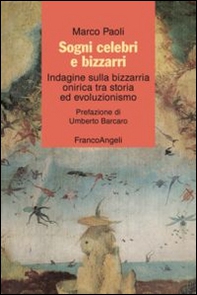 Sogni celebri e bizzarri. Indagine sulla bizzarria onirica tra storia ed evoluzionismo - Librerie.coop