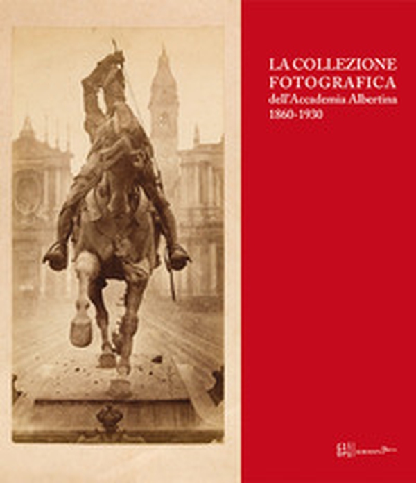 La collezione fotografica dell'Accademia Albertina 1860-1930 - Librerie.coop La collezione fotografica dell'Accademia Albertina 1860-1930 - Librerie.coop