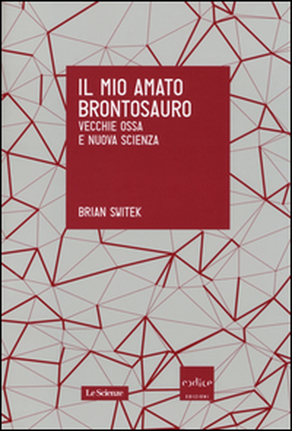 Il mio amato brontosauro. Vecchie ossa e nuova scienza - Librerie.coop