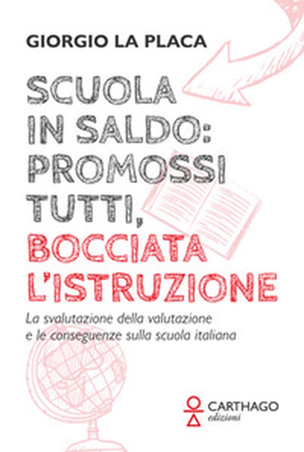 Scuola in saldo: promossi tutti, bocciata l'istruzione. La svalutazione della valutazione e le conseguenze sulla scuola italiana - Librerie.coop Scuola in saldo: promossi tutti, bocciata l'istruzione. La svalutazione della valutazione e le conseguenze sulla scuola italiana - Librerie.coop