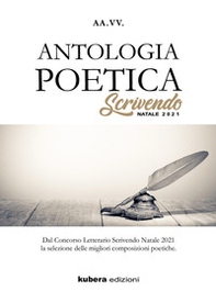 Antologia poetica. Scrivendo Natale 2021. Dal concorso letterario Scrivendo Natale 2021 la selezione delle migliori composizioni poetiche - Librerie.coop