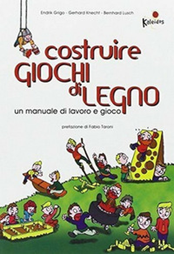 Costruire giochi di legno. Un manuale di lavoro e gioco - Librerie.coop Costruire giochi di legno. Un manuale di lavoro e gioco - Librerie.coop