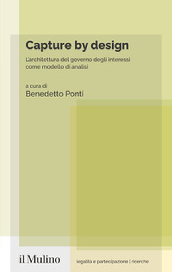 Capture by design. L'architettura del governo degli interessi come modello di analisi - Librerie.coop