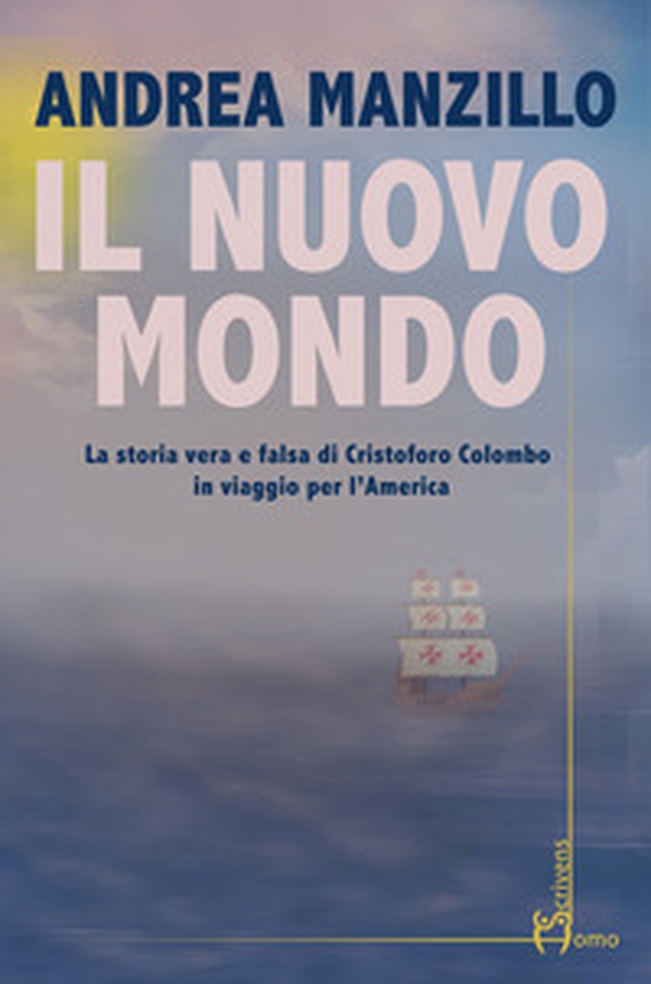 Il nuovo mondo. La storia vera e falsa di Cristoforo Colombo in viaggio per l'America - Librerie.coop Il nuovo mondo. La storia vera e falsa di Cristoforo Colombo in viaggio per l'America - Librerie.coop