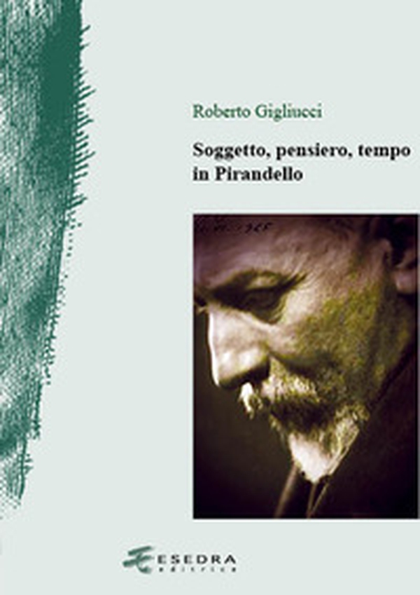 Soggetto, pensiero, tempo in Pirandello - Librerie.coop Soggetto, pensiero, tempo in Pirandello - Librerie.coop