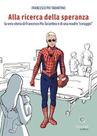 Alla ricerca della speranza. La vera storia di Francesco Pio Tarantino e di una madre «coraggio» - Librerie.coop
