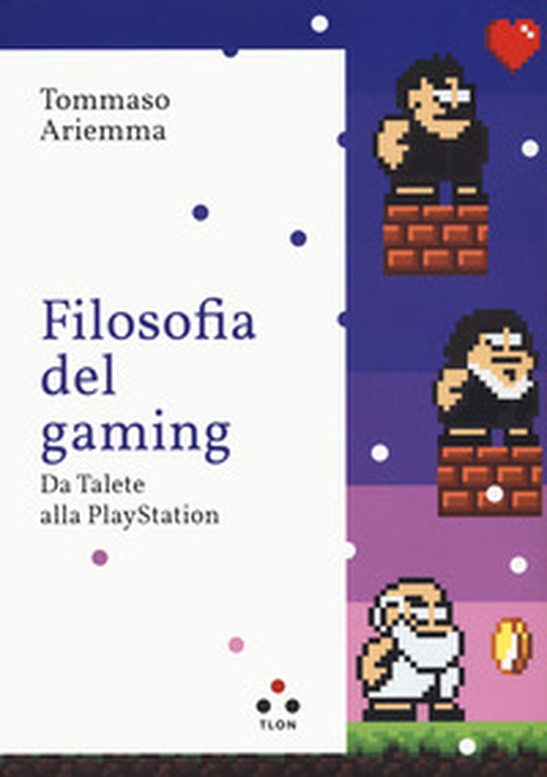 Filosofia del gaming. Da Talete alla PlayStation - Librerie.coop Filosofia del gaming. Da Talete alla PlayStation - Librerie.coop